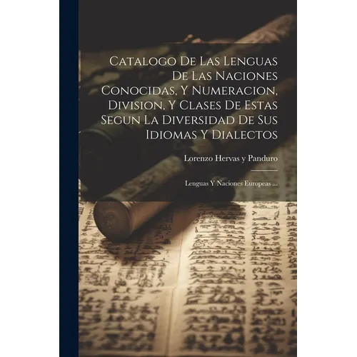 Catalogo De Las Lenguas De Las Naciones Conocidas, Y Numeracion, Division, Y Clases De Estas Segun La Diversidad De Sus Idiomas Y Dialectos: Lenguas Y