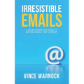 Irresistible Emails: A Neuro-Marketing Guide to Writing Emails That Convert