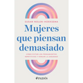 Mujeres Que Piensan Demasiado: Cómo Evitar Los Pensamientos Repetitivos Y Vencer La Ansiedad / Women Who Think Too Much