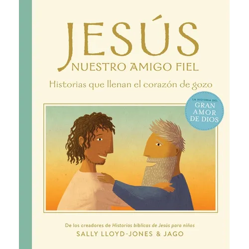 Jesús, Nuestro Amigo Fiel: Historias Que Llenan El Corazón de Gozo