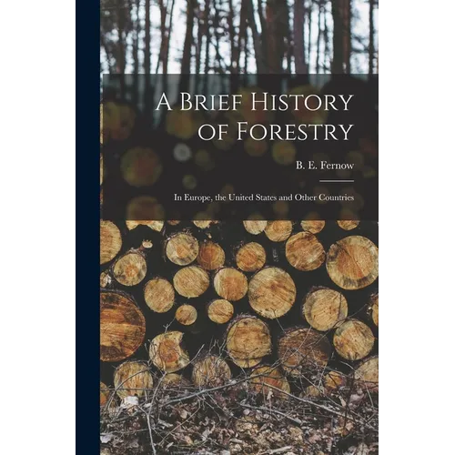 A Brief History of Forestry: in Europe, the United States and Other Countries