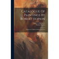 Catalogue Of Paintings By Robert Hopkin: Exhibited In Galleries Of Hanna & Noyes