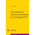 Une Histoire Des Instituts Universitaires de Technologie (Iut)