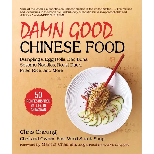 Damn Good Chinese Food: Dumplings, Egg Rolls, Bao Buns, Sesame Noodles, Roast Duck, Fried Rice, and More--50 Recipes Inspired by Life in Chinatown