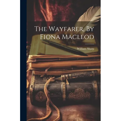 The Wayfarer, By Fiona Macleod