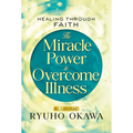 The Miracle Power to Overcome Illness: Healing Through Faith