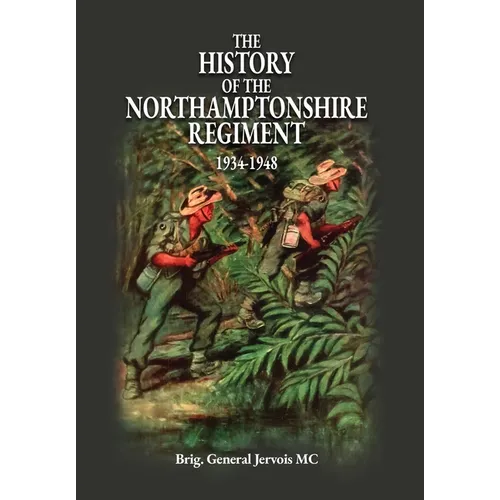 The History of the Northamptonshire Regiment 1934-1948