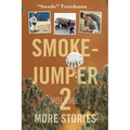 Smokejumper Volume 2: More Stories