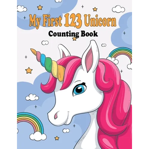 My First 123 Unicorn Counting Book: My First 123 Unicorn Counting Book for kids 2-5: numbers book gift,28 pages,8.5 x 11, soft cover, glossy Finish