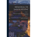 Mémorial De Sainte Hélène: Journal of the Private Life and Conversations of the Emperor Napoleon at Saint Helena; Volume 1