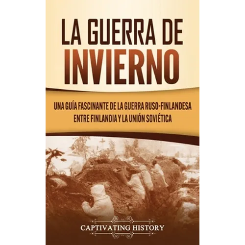 La Guerra de Invierno: Una guía fascinante de la guerra ruso-finlandesa entre Finlandia y la Unión Soviética