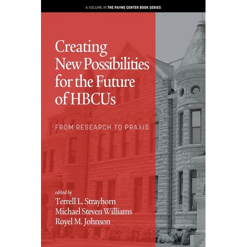 Creating New Possibilities for the Future of HBCUs: From Research to Praxis