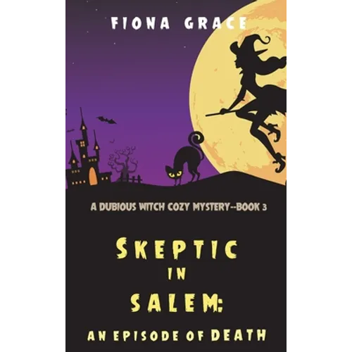 Skeptic in Salem: An Episode of Death (A Dubious Witch Cozy Mystery-Book 3)