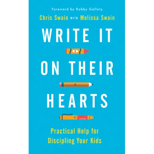 Write It on Their Hearts: Practical Help for Discipling Your Kids