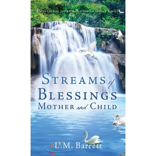 Streams of Blessings Mother and Child: Devotional Journal Raising a Godly Child