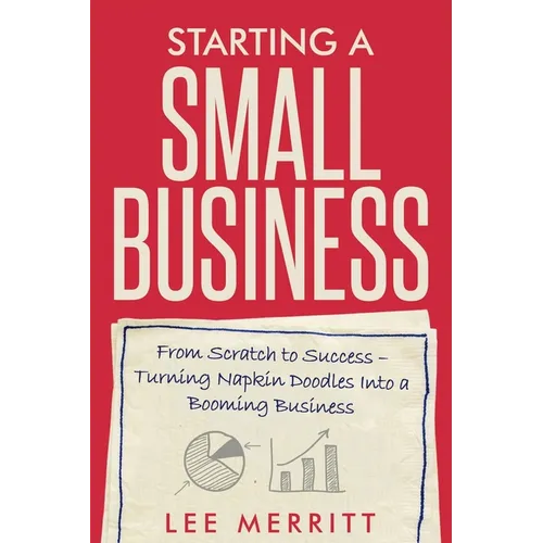 Starting A Small Business - From Scratch to Success: Turning Napkin Doodles into a Booming Business