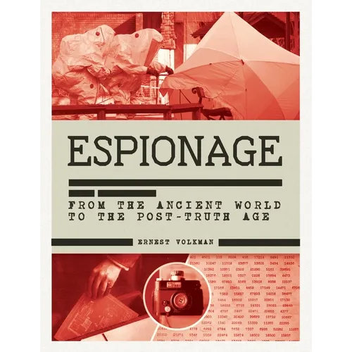 History of Espionage: The Secret World of Spycraft, Sabotage and Post-Truth Propaganda