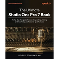 The Ultimate Studio One Pro 7 Book - Second Edition: A step-by-step guide to recording, editing, mixing, and mastering professional-quality music