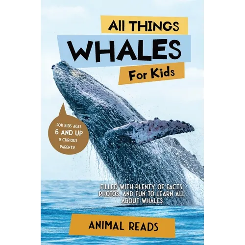 All Things Whales For Kids: Filled With Plenty of Facts, Photos, and Fun to Learn all About Whales