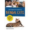 The Complete Guide to Bengal Cats: Training, Nutrition, Health Care, Mental Stimulation, Socialization, Grooming, and Loving Your New Bengal Cat