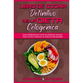 Libro De Cocina Definitivo De La Dieta Cetogénica: Guía Simplificada Para Comer Sus Alimentos Favoritos Todos Los Días Y Mantener Un Estilo De Vida Sa