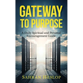 Gateway to Purpose: A Daily Spiritual and Personal Encouragement Guide