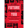 Future-Proofing You: Twelve Truths for Creating Opportunity, Maximizing Wealth, and Controlling Your Destiny in an Uncertain World