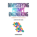 Demystifying Prompt Engineering: AI Prompts at Your Fingertips (A Step-By-Step Guide)