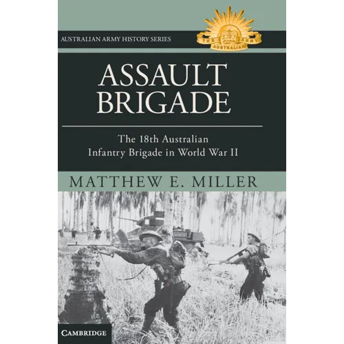 Assault Brigade: The 18th Australian Infantry Brigade in World War II