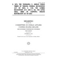 S. 1074, the Thomasina E. Jordan Indian Tribes of Virginia Federal Recognition Act of 2013; S. 1132, the Lumbee Recognition Act; and S. 161, the Littl