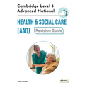 Cambridge Level 3 Advanced National in Health and Social Care (AAQ) Revision Guide