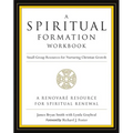 A Spiritual Formation Workbook - Revised Edition: Small Group Resources for Nurturing Christian Growth