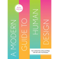 A Modern Guide to Human Design: How to Read Your Chart and Align with Your Life's True Purpose