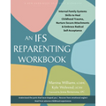 An Ifs Reparenting Workbook: Internal Family Systems Skills to Heal Childhood Trauma, Nurture Secure Attachments, and Embrace Radical Self-Acceptance