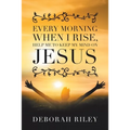 Every Morning When I Rise, Help Me to Keep My Mind on Jesus
