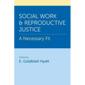 Social Work and Reproductive Justice: A Necessary Fit