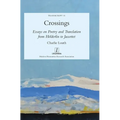 Crossings: Essays on Poetry and Translation from Hölderlin to Jaccottet