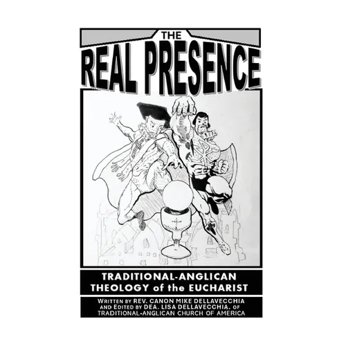 The Real Presence: Traditional Anglican Theology of the Eucharist