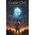 Game On: Your Quest for Competitive Excellence