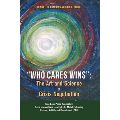"Who Cares Wins": The Art and Science of Crisis Negotiation: Hong Kong Police Negotiators' Crisis Interventions - An Eight-Cs Model Embr