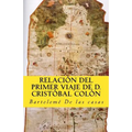 Relacion del primer viaje de D. Cristobal Colon: para el descubrimiento de las Indias