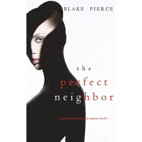 The Perfect Neighbor (A Jessie Hunt Psychological Suspense Thriller-Book Nine)