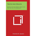 Truth And Health: Science Of The Perfect Mind And The Law Of Its Expression