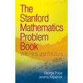 The Stanford Mathematics Problem Book: With Hints and Solutions