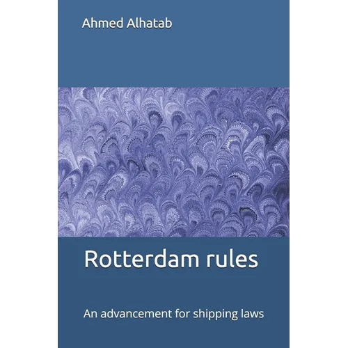 The Rotterdam rules are an advancement for shipping law: The Rotterdam rules are an advancement for shipping law and should replace Hague-Visby Rules