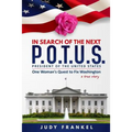In Search of the Next P.O.T.U.S.: One Woman's Quest to Fix Washington, a True Story