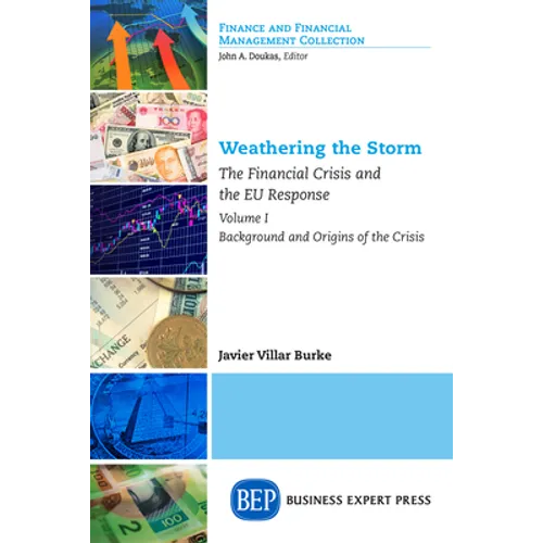 Weathering the Storm: The Financial Crisis and the EU Response, Volume I: Background and Origins of the Crisis