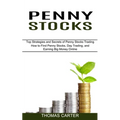 Penny Stocks: How to Find Penny Stocks, Day Trading, and Earning Big Money Online (Top Strategies and Secrets of Penny Stocks Trading)