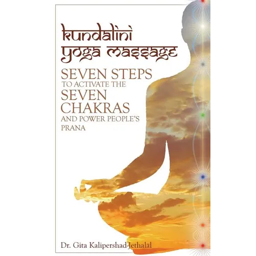 Kundalini Yoga Massage: Seven Steps to Activate the Seven Chakras and Power People's Prana