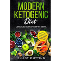 Modern Ketogenic Diet: Using the High-Fat And Low-Carb Hack Through The Keto Diet To Shred Fat And Feel Healthy Again (Rapid Weight Loss, Meal Plans,